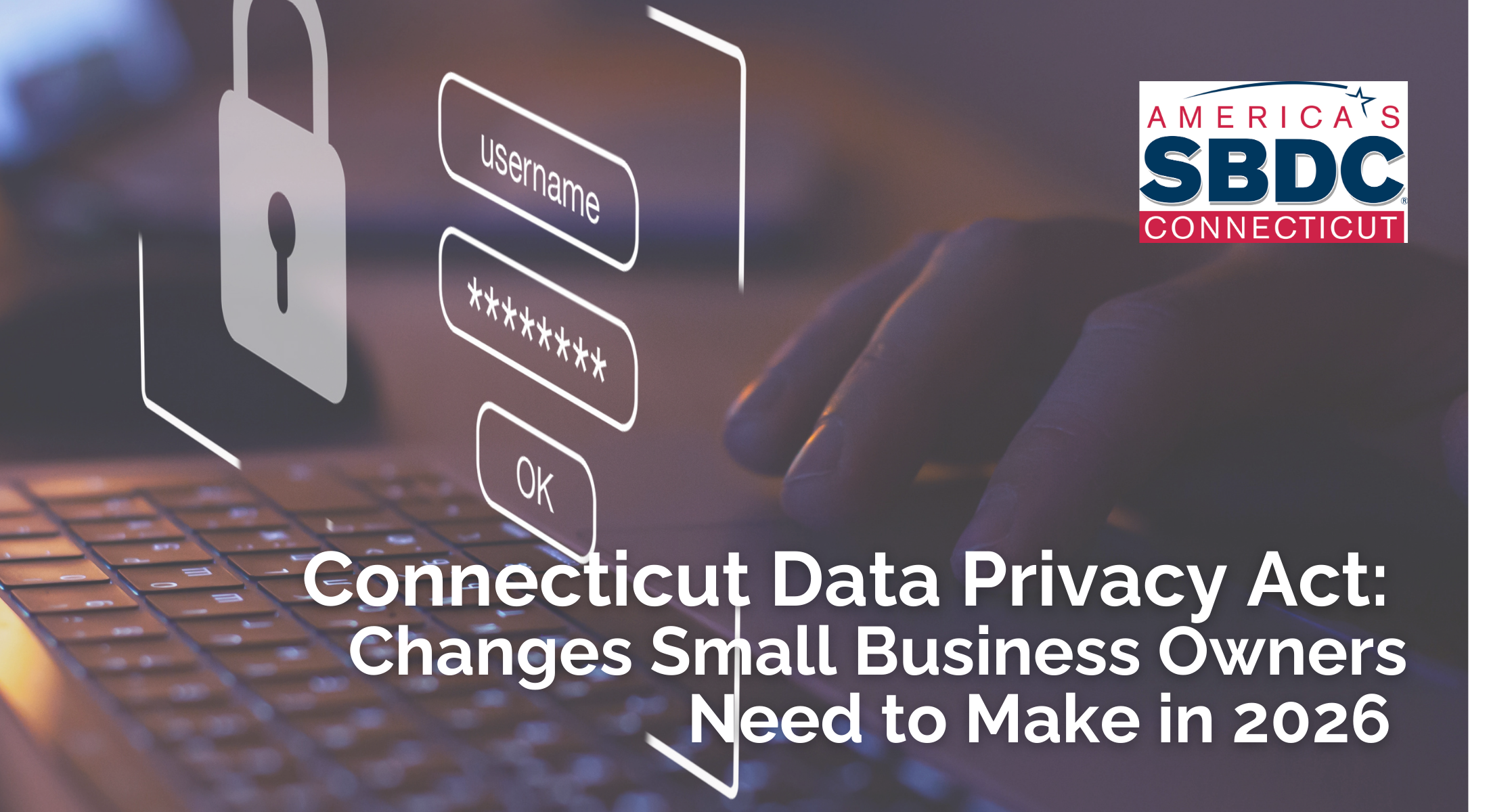 A promotional image for "Connecticut Data Privacy Act: Changes Small Business Owners Need to Make in 2026"